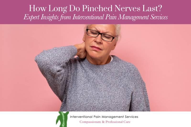 How Long Do Pinched Nerves Last? Expert Insights from Interventional Pain Management Services
